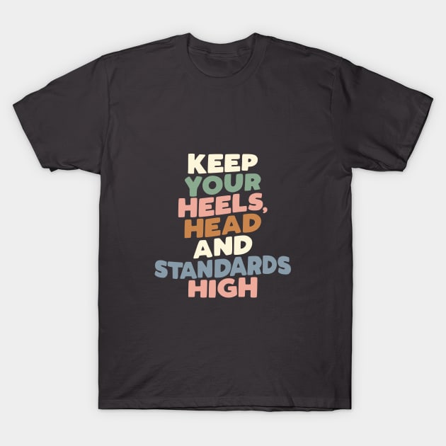 Keep Your Heels Head and Standards High by The Motivated Type in Peach Pink Green Blue T-Shirt by MotivatedType